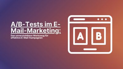 A/B-Tests im E-Mail-Marketing: Wie und warum?