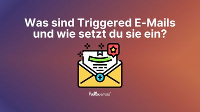 Was sind Triggered E-Mails und wie setzt du sie ein?