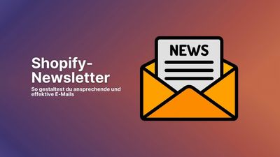 Shopify-Newsletter: So gestaltest du ansprechende und effektive E-Mails