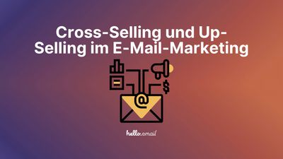 Wie man durch E-Mail-Marketing Cross-Selling und Up-Selling betreibt