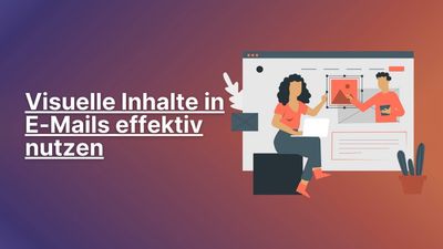 Wie man visuelle Inhalte in E-Mails effektiv nutzt
