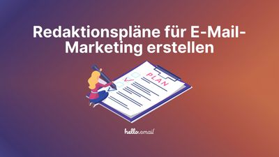 Redaktionsplan erstellen: Der ultimative Leitfaden für erfolgreiches E-Mail-Marketing