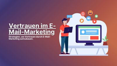 Wie man durch E-Mail-Marketing Vertrauen aufbaut