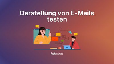 Warum es wichtig ist, die Darstellung von E-Mails zu testen